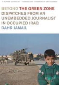 Hardcover Beyond the Green Zone: Dispatches from an Unembedded Journalist in Occupied Iraq Book