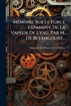 Paperback Mémoire Sur Le Force Expansive De La Vapeur De L'eau, Par M. De Betancourt... [French] Book