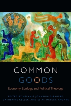 Hardcover Common Goods: Economy, Ecology, and Political Theology Book