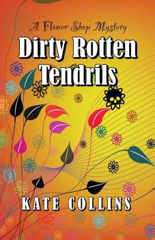 Dirty Rotten Tendrils - Book #10 of the A Flower Shop Mystery