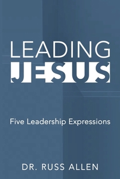 Paperback Leading Jesus: Five Leadership Expressions Book