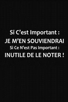 Paperback Si C'est Important Je M'en Souviendrai: Cadeau Rigolo Pas Cher [French] Book