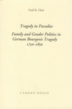 Hardcover Tragedy in Paradise: Family and Gender Politics in German Bourgeois Tragedy 1750-1850 Book