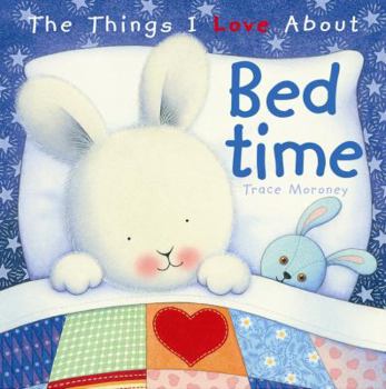 Hardcover The Things I Love about Bedtime. Tracey Moroney Book