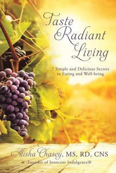 Paperback Taste Radiant Living: 7 Simple and Delicious Secrets to Eating and Well-being Book
