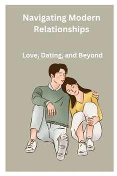 Paperback Navigating Modern Relationships: Love, Dating, and Beyond [Large Print] Book