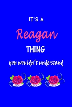 Paperback It's A Reagan Thing You Wouldn't Understand: Reagan First Name Personalized Journal 6x9 Notebook, Wide Ruled (Lined) blank pages Funny Cover for Girls Book