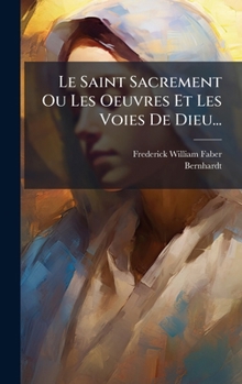 Hardcover Le Saint Sacrement Ou Les Oeuvres Et Les Voies De Dieu... [French] Book