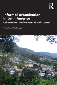 Paperback Informal Urbanization in Latin America: Collaborative Transformations of Public Spaces Book