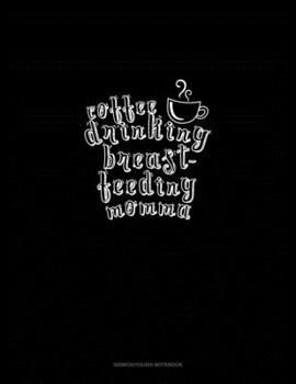 Paperback Coffee Drinking Breastfeeding Momma: Genkouyoushi Notebook Book