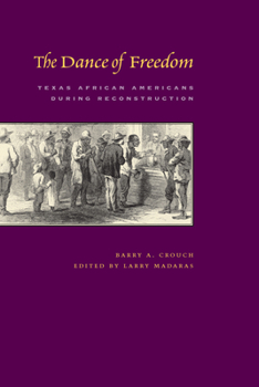 Paperback The Dance of Freedom: Texas African Americans during Reconstruction Book