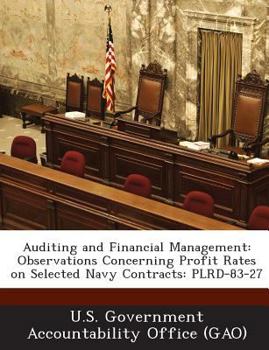 Paperback Auditing and Financial Management: Observations Concerning Profit Rates on Selected Navy Contracts: Plrd-83-27 Book