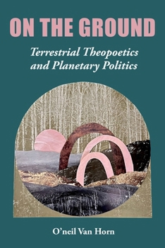 Paperback On the Ground: Terrestrial Theopoetics and Planetary Politics Book