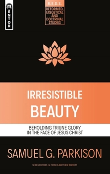 Paperback Irresistible Beauty: Beholding Triune Glory in the Face of Jesus Christ Book