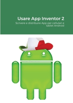 Paperback Usare App Inventor 2: Scrivere e distribuire App per cellulari e tablet Android [Italian] Book