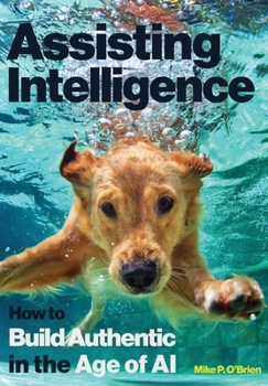 Assisting Intelligence: How to Build Authentic in the Age of AI