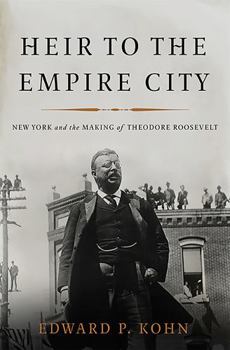Hardcover Heir to the Empire City: New York and the Making of Theodore Roosevelt Book