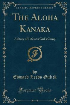 Paperback The Aloha Kanaka: A Story of Life at a Girl's Camp (Classic Reprint) Book