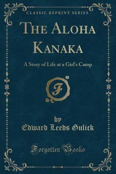Paperback The Aloha Kanaka: A Story of Life at a Girl's Camp (Classic Reprint) Book