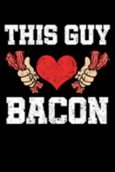 This Guy Loves Bacon: Salt-cured Pork Notebook to Write in, 6x9, Lined, 120 Pages Journal