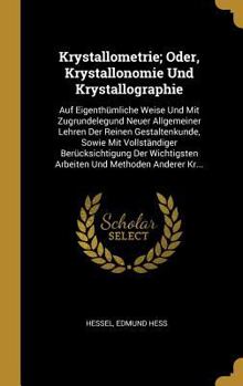 Hardcover Krystallometrie; Oder, Krystallonomie Und Krystallographie: Auf Eigenthümliche Weise Und Mit Zugrundelegund Neuer Allgemeiner Lehren Der Reinen Gestal [German] Book