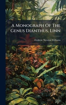 Hardcover A Monograph Of The Genus Dianthus, Linn Book