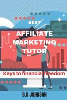 Paperback Best Affiliate Marketing Tutor: Keys to financial freedom Book