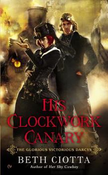His Clockwork Canary - Book #2 of the Glorious Victorious Darcys