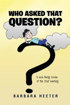 Paperback Who Asked That Question?: A Non-Techy Looks at the 21st Century Book