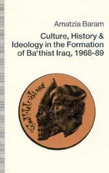 Hardcover Culture, History, and Ideology in the Formation of Ba'thist Iraq, 1968-89 Book