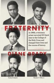 Hardcover Fraternity: In 1968, a Visionary Priest Recruited 20 Black Men to the College of the Holy Cross and Changed Their Lives and the Co Book
