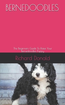 Paperback Bernedoodles: The Beginners Guide To Raise Your Bernedoodles Puppy Book