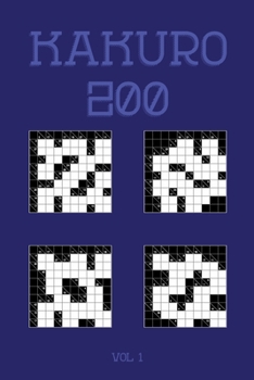 Kakuro 200 Vol 1: One of the oldest logic puzzles, Cross Sums Puzzle Book