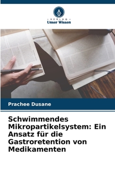 Paperback Schwimmendes Mikropartikelsystem: Ein Ansatz für die Gastroretention von Medikamenten [German] Book