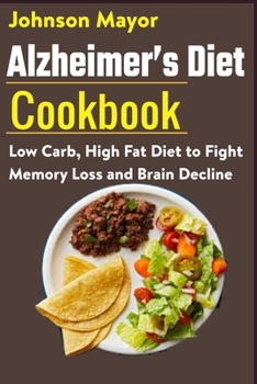 Paperback Alzheimer's Diet Cookbook: Low Carb, High Fat Diet to Fight Memory Loss and Brain Decline Book