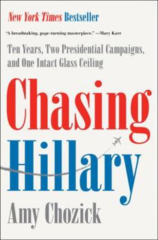 Hardcover Chasing Hillary: Ten Years, Two Presidential Campaigns, and One Intact Glass Ceiling Book