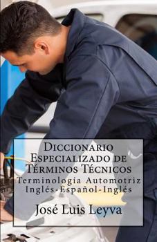 Paperback Diccionario Especializado de Términos Técnicos: Terminología Automotriz Inglés-Español-Inglés [Spanish] Book