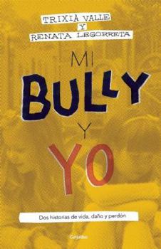 Mi bully y yo: Dos historias de vida, daño y perdón