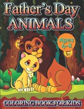 Paperback Father's Day Animals Coloring Book For Kids Ages 4-8: An Amazing Stress Relief And Relaxation Father's Day Cute Animals Coloring Book For Kids Book