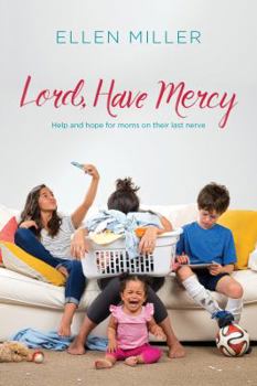 Paperback Lord, Have Mercy: Help and Hope for Moms on Their Last Nerve Book