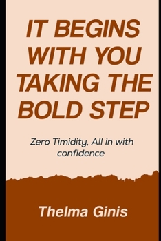 Paperback It Begins With You Taking the Bold Step: Zero Timidity, All in with confidence Book