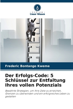 Der Erfolgs-Code: 5 Schlüssel zur Entfaltung Ihres vollen Potenzials