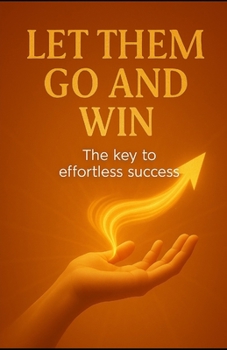 Paperback Let Them Go and Win: The Key to Success Without Effort Book
