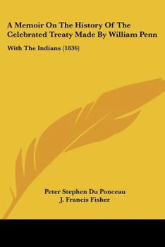 Paperback A Memoir On The History Of The Celebrated Treaty Made By William Penn: With The Indians (1836) Book