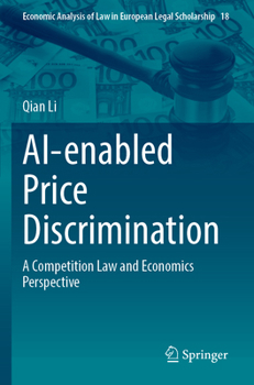 AI-enabled Price Discrimination: A Competition Law and Economics Perspective (Economic Analysis of Law in European Legal Scholarship)