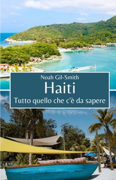 Haiti: Tutto quello che c'è da sapere (Italian Edition)