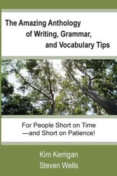 Paperback The Amazing Anthology of Writing, Grammar, and Vocabulary Tips: For People Who Are Short on Time--and Short on Patience! Book