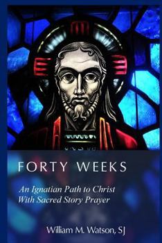 Paperback Forty Weeks: An Ignatian Path to Christ with Sacred Story Prayer Book