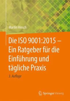 Paperback Die ISO 9001:2015 - Ein Ratgeber Für Die Einführung Und Tägliche PRAXIS [German] Book