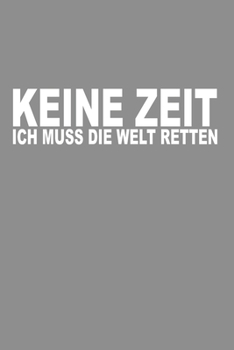 Notizbuch A5 (6X9zoll) Kariert 120 Seiten: Keine Zeit - Ich Muss Die Welt Retten Klimawandel (German Edition)